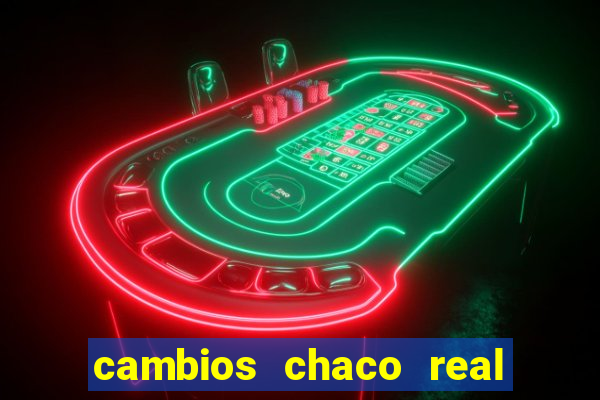 cambios chaco real x guarani